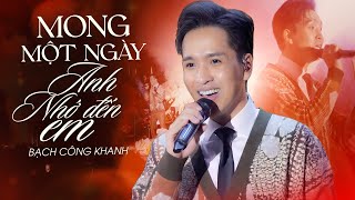 MONG MỘT NGÀY ANH NHỚ ĐẾN EM - BẠCH CÔNG KHANH live at #Lululola