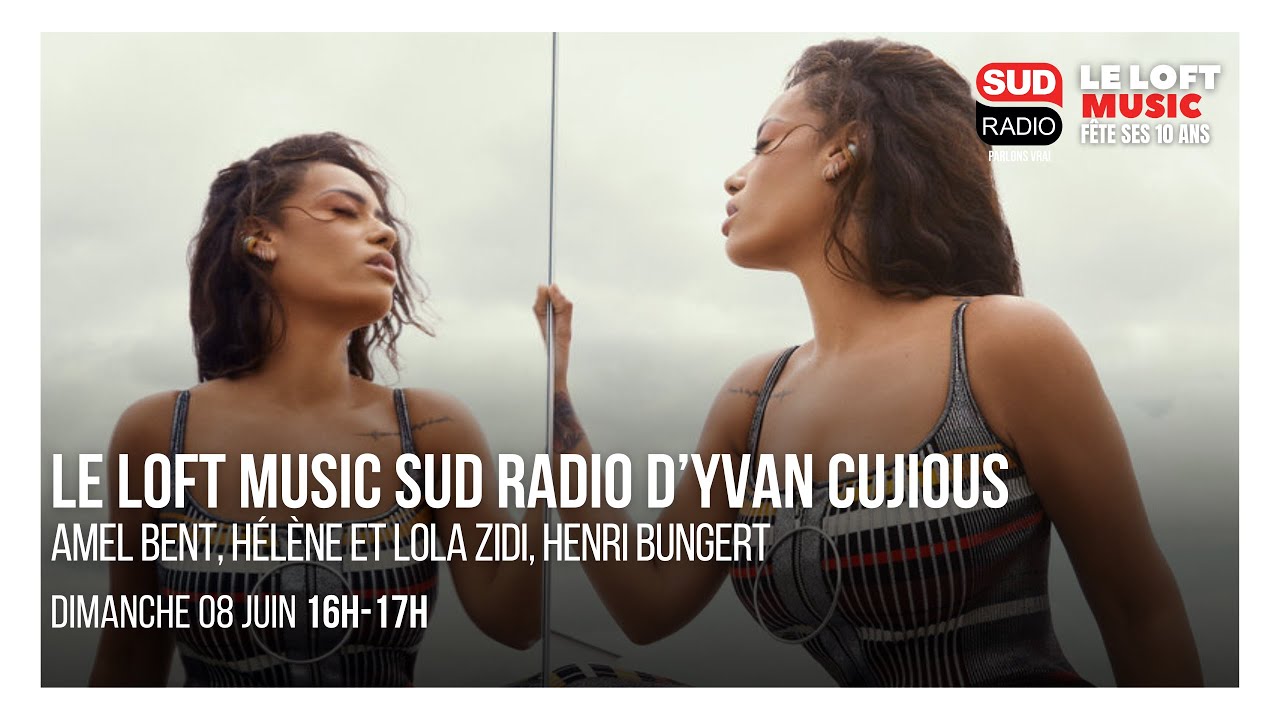 Loft Music Sud Radio : Amel Bent, Hélène et Lola Zidi, Henri Bungert
