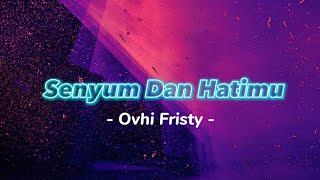 Senyum Dan Hatimu - Ovhi Fristy [ Video Lirik Populer ]