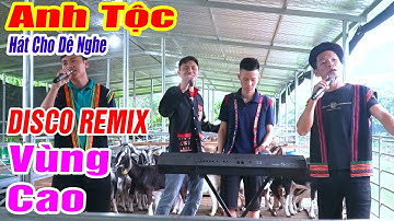 3 ANH TỘC HÁT CHO DÊ NGHE - Nhạc Vùng Cao Disco Remix - LK Nhạc Sống Tây Bắc A HY REMIX Căng Vỡ Loa
