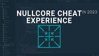 NullCore Cheat experience in 2023 (pt.1)