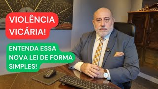 VIOLÊNCIA VICÁRIA! ENTENDA ESSA NOVA LEI DE FORMA SIMPLES!