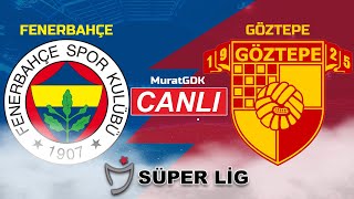 FENERBAHÇE GÖZTEPE MAÇI CANLI ( Süper Lig 33. Hafta )