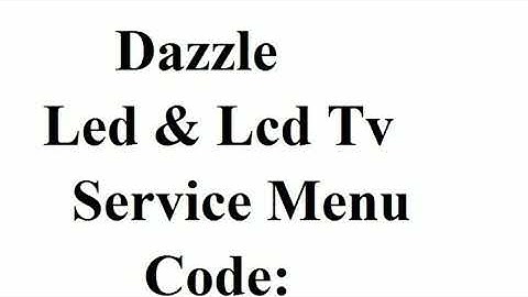 DAZZLE LED & LCD TV SERVICE MENU CODE UPDATE BY ALL ERROR CODE