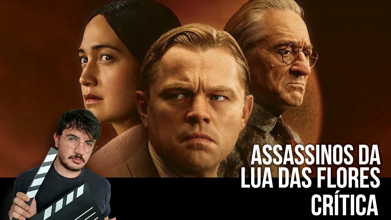 Assassinos da Lua das Flores, a Crítica  Uma história real que reúne  Martin Scorsese e Leonardo DiCaprio