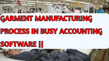 Garment Manufacturing Process In Busy Accounting  Software ||