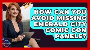 How Can You Avoid Missing Emerald City Comic Con Panels? - Conventions Network