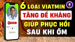 Hồi Phục Sau Bệnh Nhanh Gấp Đôi: 6 Loại Vitamin Cần Bổ Sung Ngay Để Lấy Lại Năng Lượng
