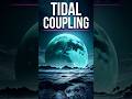 What Is Tidal Coupling? #shorts