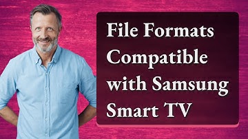 File Formats Compatible with Samsung Smart TV