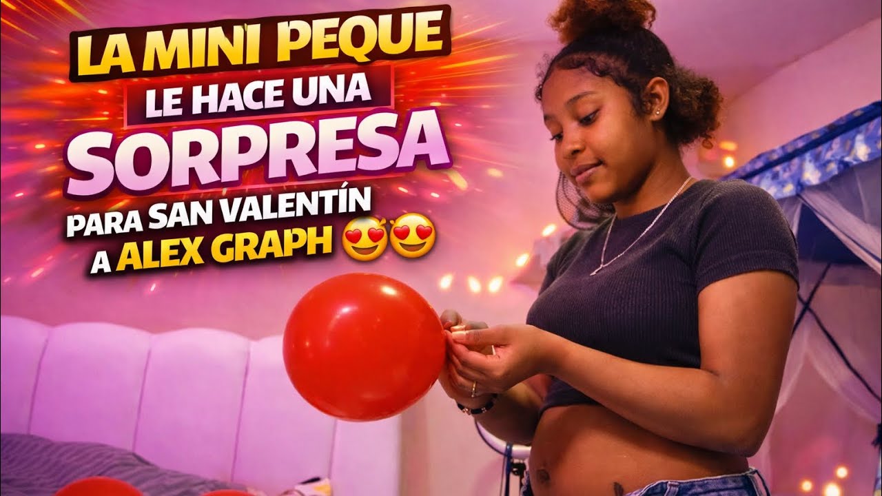 La Mini Peque le hace una sorpresa para san Valentín A Alex graph 😍😍😍😍