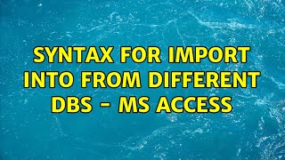 Syntax for Import Into from Different DBs - MS Access