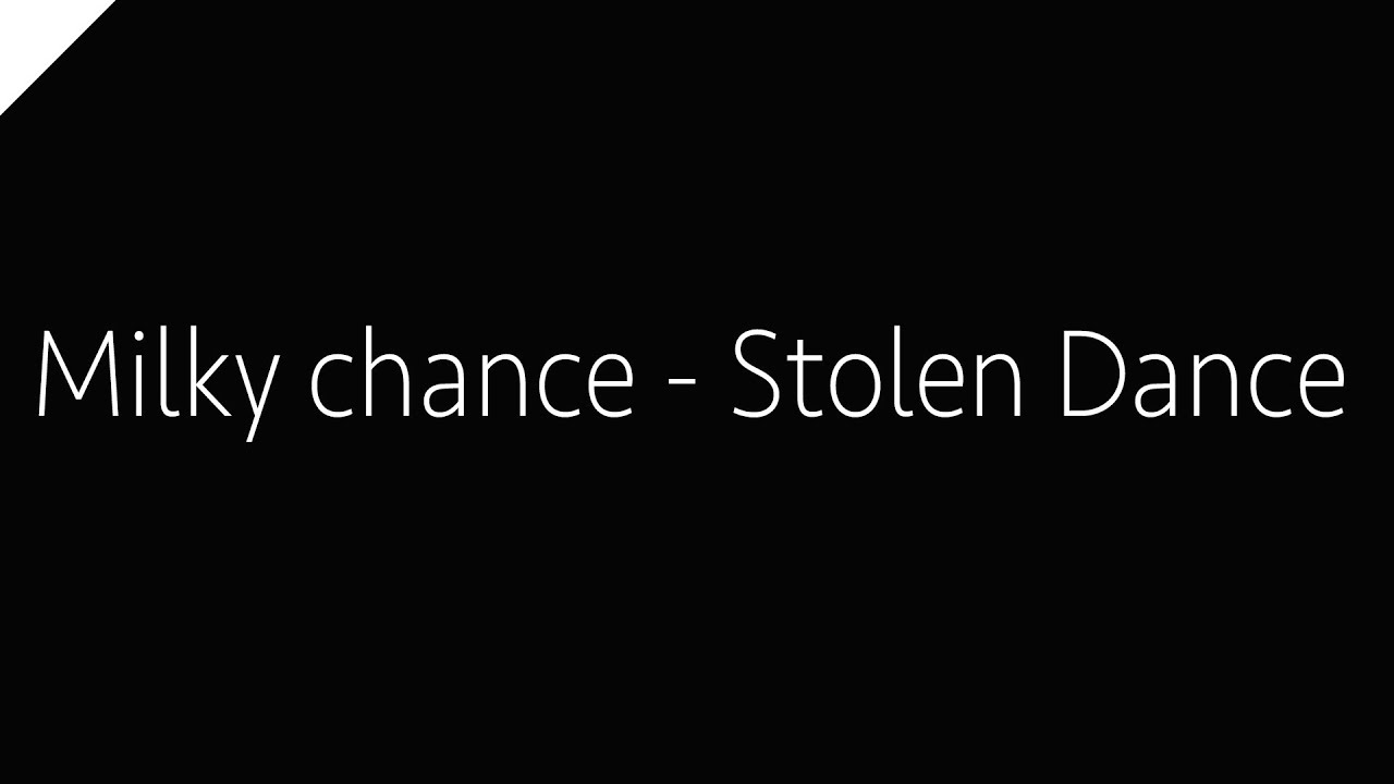 stolen dance milky chance lyrics and chords stolen dance milky chance lyrics and chords