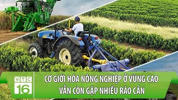 Cơ giới hóa nông nghiệp ở vùng cao vẫn còn gặp nhiều rào cản | VTC16