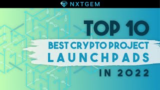 Top 10 Best Crypto Project Launchpads In 2022  Nxtgem