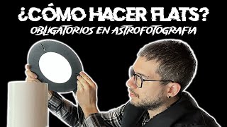 Astrofotografía de calidad  NECESITAS hacer flats.