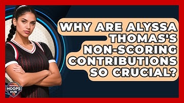 Why Are Alyssa Thomas