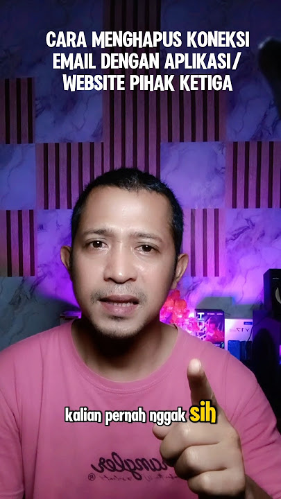 CARA MENGHAPUS KONEKSI EMAIL DENGAN APLIKASI/WEBSITE YG TIDAK DIPAKAI#tutorial #tipspraktis #edukasi