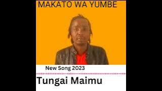 Tungai Maimu_Makato wa Yumbe Latest 5/5/ 2023