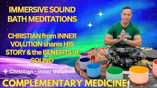 IMMERSIVE SOUND BATH MEDITATIONS - CHRISTIAN SHARES HIS STORY AND THE BENEFITS OF SOUND.