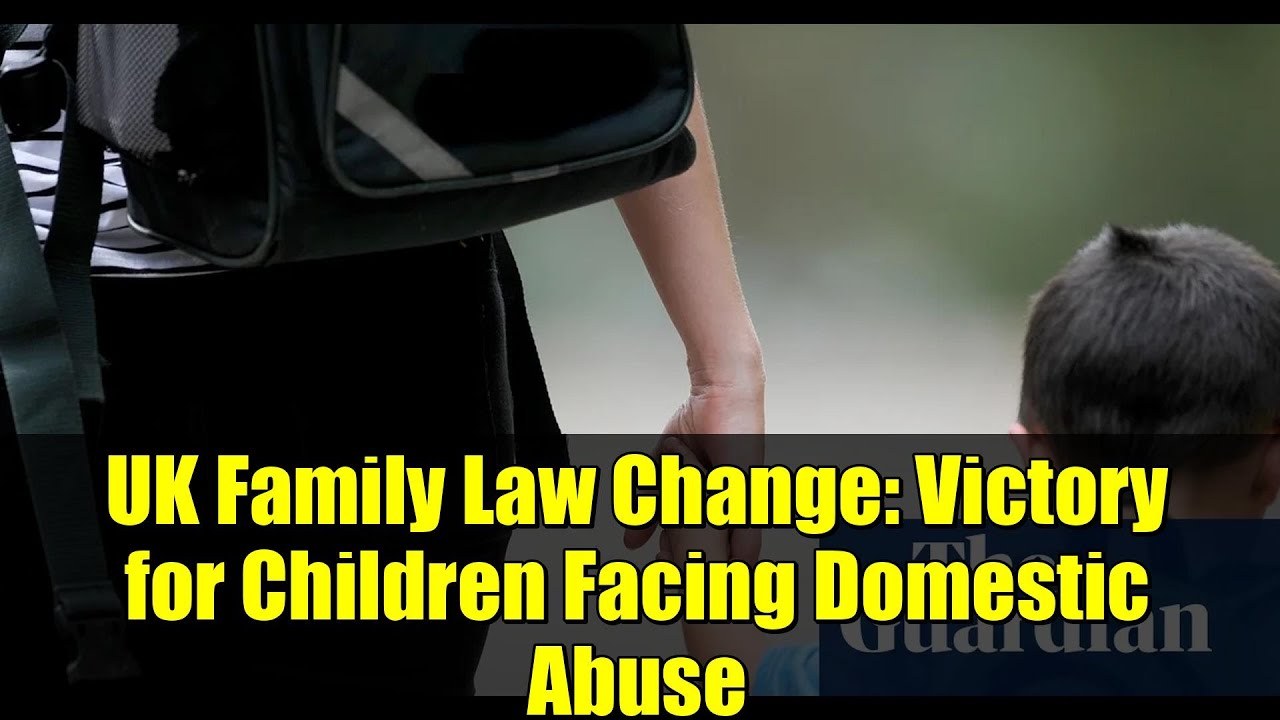 UK Family Law Change: Victory for Children Facing Domestic Abuse