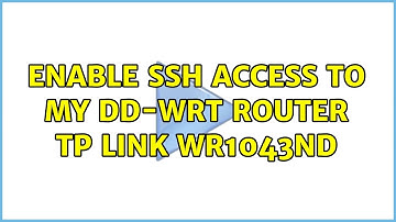 Enable SSH access to my DD-WRT router TP LINK WR1043ND