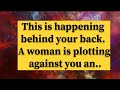 Angelthis is happening behind your back a woman is plotting against you an