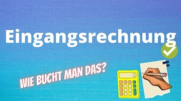 Was versteht man unter einer Eingangsrechnung?