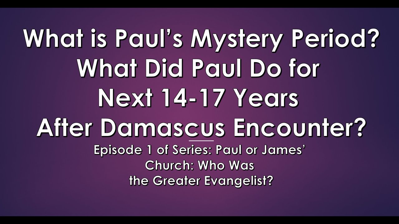 #1 "Paul Mystery Period" for 14-17 Years," in "Paul or James' Church - Which Was More Successful?"