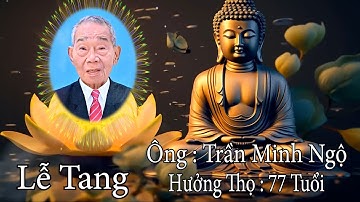 Lễ Tang Ông Trần Minh Ngộ Hưởng Thọ 77 Tuổi