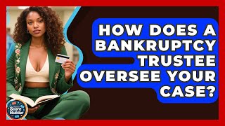 How Does A Bankruptcy Trustee Oversee Your Case? - Student Score Builder
