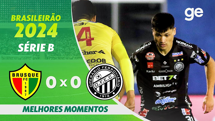 BRUSQUE 0 X 0 OPERÁRIO-PR | MELHORES MOMENTOS | 5ª RODADA BRASILEIRÃO SÉRIE B 2024 | ge.globo