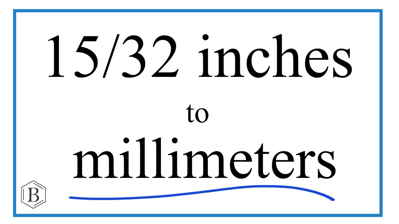 Convert 15/32 of an Inch to Millimeters - YouTube