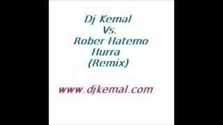 Dj Kemal Vs.rober Hatemo - Hurra (Full Bas Remix).Wmv