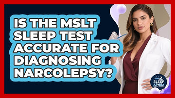 Is The MSLT Sleep Test Accurate For Diagnosing Narcolepsy? - Sleep Apnea Support Network