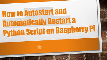 How to Autostart and Automatically Restart a Python Script on Raspberry Pi