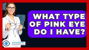 What Type Of Pink Eye Do I Have? - Optometry Knowledge Base