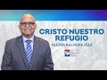 &quot;Cristo Nuestro Refugio&quot; — Pastor Balmore Díaz