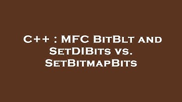 C++ : MFC BitBlt and SetDIBits vs. SetBitmapBits