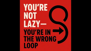You’re Not Lazy. You’re Looping.