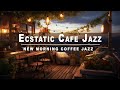 Ecstatic cafe jazz  jazz  bossa nova  sunday vibes for a peaceful morning  morning coffee jazz