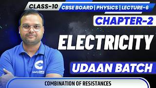 Class 10 Physics Chapter 2 Electricity Lecture 6 | Combination of Resistances ⚡ CBSE UDAAN Batch