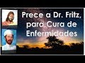 Prece a dr fritz para cura de enfermidades e socorro espiritual equipe bezerra de menezes