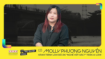 Cô Molly Phương Nguyễn: Hành trình làm đồ án “Nghề Vớt Xác” trần ai lắm! | Arena Multimedia