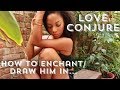 LOVE CONJURE 😍❤️- Enchant & Draw Them In… ❤️🔥🙌🏾 || BEHATILIFE