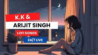 24/7 K.K & Arijit SIngh Lo-fi songs | Chill n Relax | 24/7 Radio