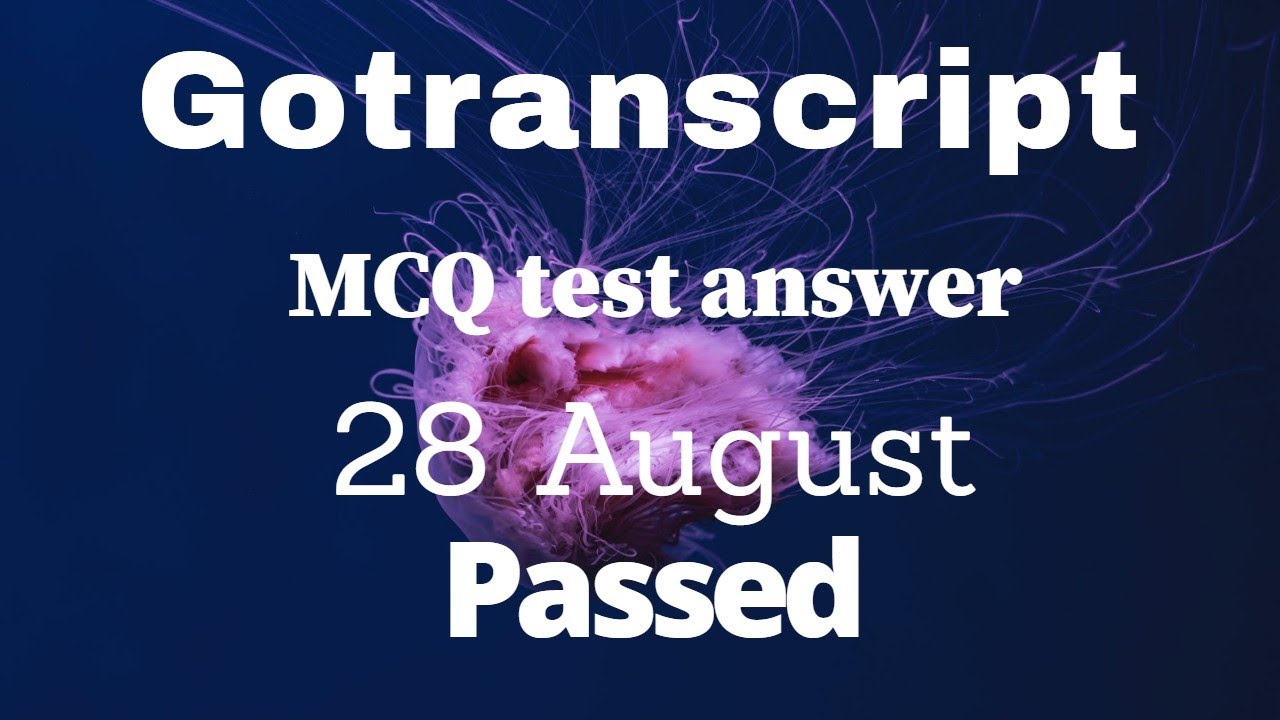Gotranscript - Go Transcript Test Answers 27 August 2020 | gotranscript test answer 2020 | Passed!