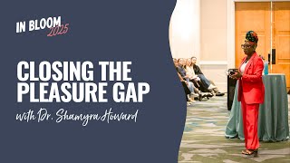 In Bloom 2025 | Closing The Pleasure Gap with Dr. Shamyra Howard