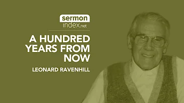 (Audio Sermon Clip) A Hundred Years From Now by Leonard Ravenhill