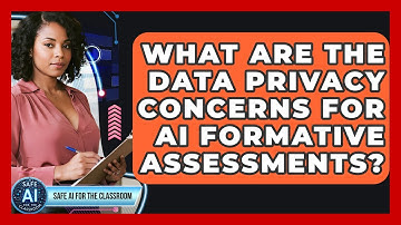 What Are The Data Privacy Concerns For AI Formative Assessments? - Safe AI for The Classroom